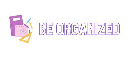 Be Organized